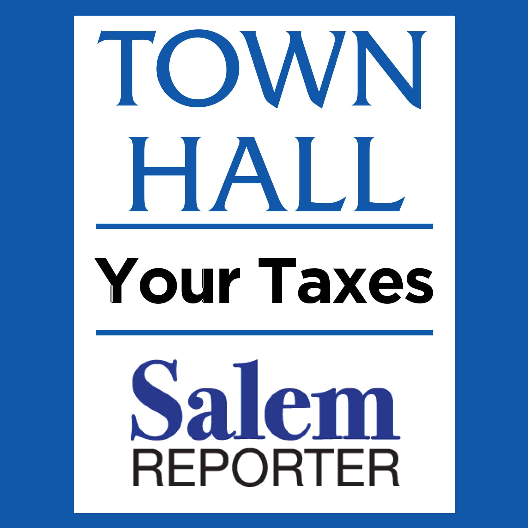 Salem Reporter Town Hall Your Taxes